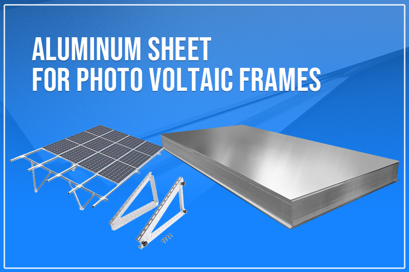 Aluminum Sheet for Photo voltaic Frames
